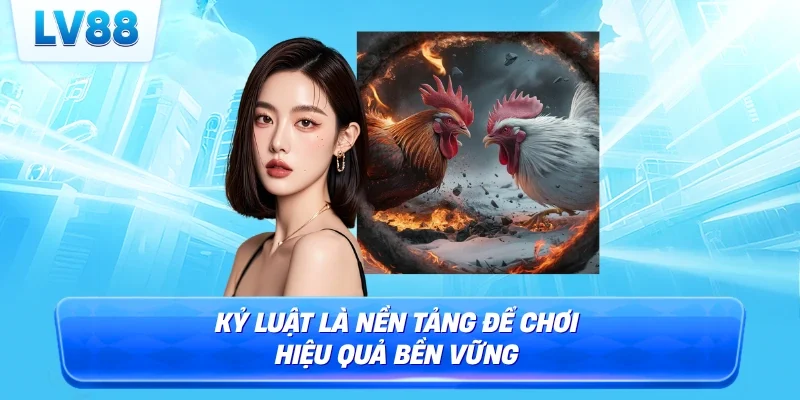 Kỷ luật là nền tảng để chơi hiệu quả bền vững